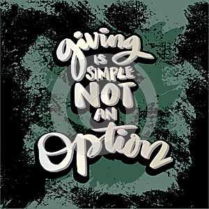 Giving is simple not an option. hand lettering.