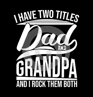 I Have Two Titles Dad And Grandpa And I Rock Them Both Graphic Illustration Design