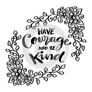 Have courage and be kind, hand lettering.