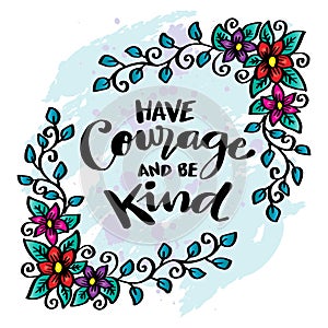 Have courage and be kind, hand lettering.