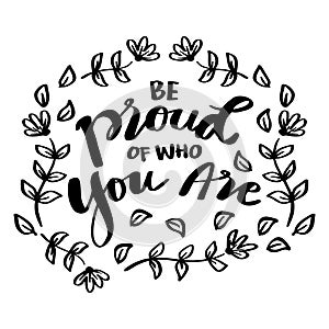 Be proud of who you are, hand lettering.