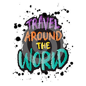 Travel around the world. Inspiring motivation quote. Vector typography poster.