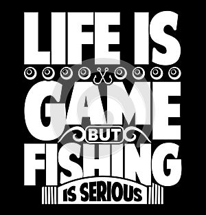 life is game but fishing is serious, fishing rod, happy fishing lucky fishing lettering phrase design