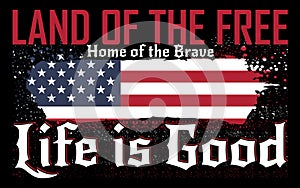 land of the free, and home of the brave, life is good, usa vantage grunge flag patriotic tshirt design