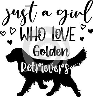 Just a girl who loves golden retrievers, dog, animal, pet, vector illustration file