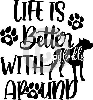 Life is better with pitbulls around, bull dog, american pitbull dog, animal, pet, vector illustration file photo