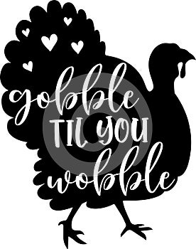 Gobble til you wobble turkey, happy fall, thanksgiving day, happy harvest, vector illustration file photo