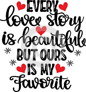 Every love story is beautiful, valentines day, heart, love, be mine, holiday, vector illustration file