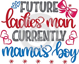 Future ladies man currently mama s boy, valentines day, heart, love, be mine, holiday, vector illustration file