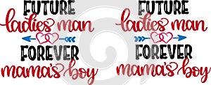 Future ladies man forever mama s boy, valentines day, heart, love, be mine, holiday, vector illustration file