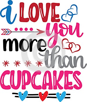 I love you more than cupcakes, valentines day, heart, love, be mine, holiday, vector illustration file