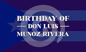Birthday Of Don Luis Munoz Rivera Stylish Text With Flag illustration Design photo