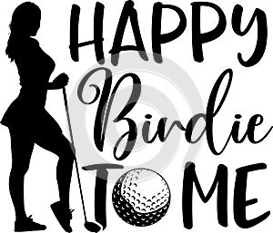 Happy birdie to me lady, golf team, golf club, golf ball, golf player photo