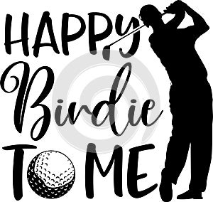 Happy birdie to me man, golf team, golf club, golf ball, golf player photo