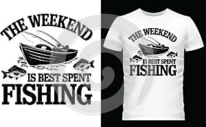 The Weekend is the Best spend â Fishing Vibes Tee. photo