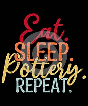 Pottery graphic design. Eat Sleep Pottery Repeat graphic design.