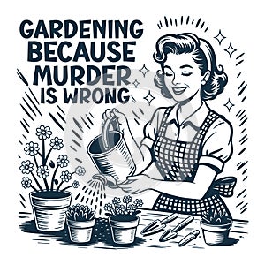 Funny Gardening Quote Design â 'Gardening Because Murder Is Wrong' Retro Vintage Style