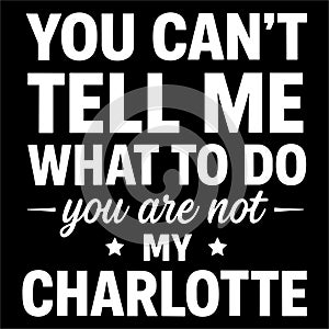 You Cant Tell Me What To Do Sassy Attitude Funny Name Humor Design