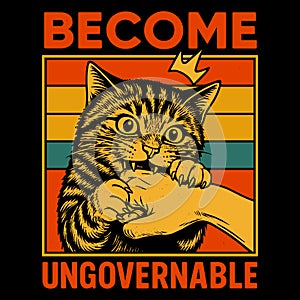 Become Ungovernable Rebel Cat Illustration Fierce Attitude Vintage Style Bold Statement Graphic Design