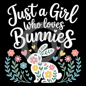 Just a Girl Who Loves Bunnies Cute Bunny Lover Floral Design