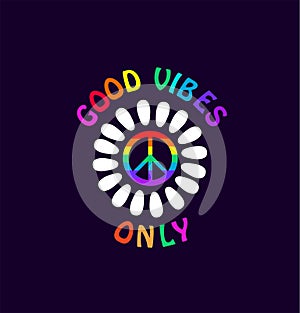 Print for t shirt, bag, hippie poster with 70s colorful good vibes only slogan, white daisy and peace sign in rainbow color