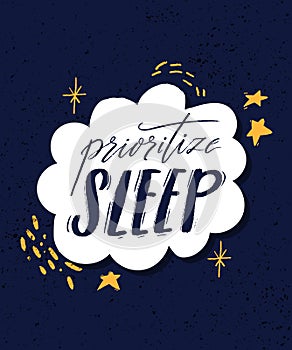 Prioritize sleep. Motivational quote about sleeping quality, importance of unplug and relax. Modern lettering decorated