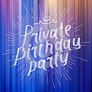 Private Birthday Patry Brush Script Style Hand lettering. Original Hand Crafted Design. Calligraphic Phrase. Vector Illustration.