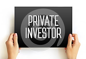 Private Investor - person or company that invests their own money into a company, text concept on card