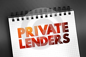 Private lenders - someone who uses their capital to finance investments, text concept on notepad