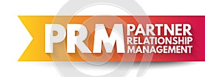 PRM - Partner Relationship Management is a system of methodologies, strategies, software, and web-based capabilities, acronym text
