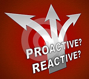 Proactive Vs Reactive Arrows Representing Taking Aggressive Initiative Or Reacting - 3d Illustration