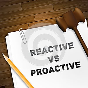 Proactive Vs Reactive Note Representing Taking Aggressive Initiative Or Reacting - 3d Illustration