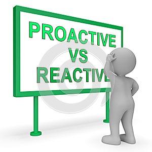 Proactive Vs Reactive Sign Representing Taking Aggressive Initiative Or Reacting - 3d Illustration