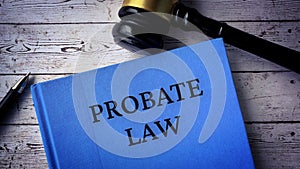 Probate law and gavel on a table. Law concept