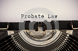 Probate text typed on an old vintage typewriter. Law concept.