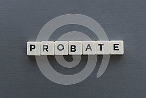 Probate word made of square letter word on grey background. photo