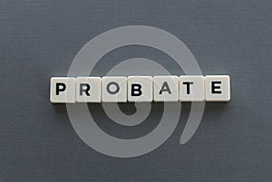 Probate word made of square letter word on grey background.