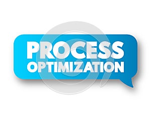 Process Optimization - discipline of adjusting a process so as to optimize some specified set of parameters without violating some