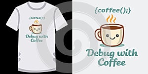 Programming themed tshirt design featuring a cute smiling coffee cup with coding reference for developers and tech enthusiasts