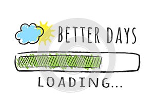 Progress bar with inscription - Better Days loading and sun with cloud in sketchy style.