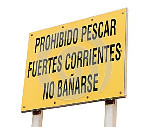 Prohibido pescar, fuertes corrientes, no baÃ±arse yellow sign. No fishing, strong currents, no swimming in spanish signboard