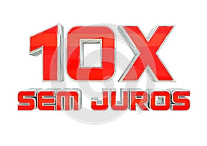 Promotional stamp 10 times without interest 10x sem juros, installment purchases in campaigns in Portuguese Brazil. 3d