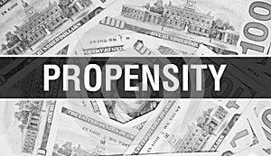 Propensity text Concept Closeup. American Dollars Cash Money,3D rendering. Propensity at Dollar Banknote. Financial USA money