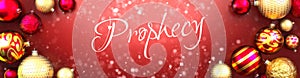 Prophecy and Christmas card, red background with Christmas ornament balls, snow and a fancy and elegant word Prophecy, 3d