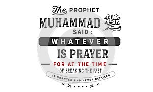 The prophet Muhammad said : whatever is prayer for at the time of breaking the fast is granted and never refused