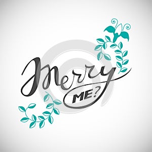 Proposal phrase - Merry me? Hand drawn illustration with hand lettering, Modern brush calligraphy, quote for posters, t-shirts, po