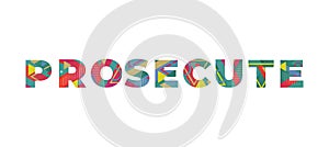 Prosecute Concept Retro Colorful Word Art Illustration photo