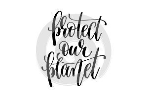 Protect our planet hand written lettering