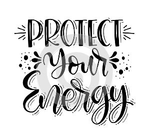 Protect your energy, hand lettering, motivational quotes