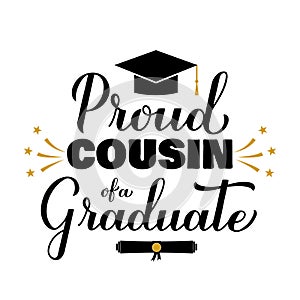 Proud cousin of a graduate lettering with graduation cap. Graduation quote typography poster. Vector template for